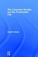 Consumer Society and the Post-modern City - Clarke, David B