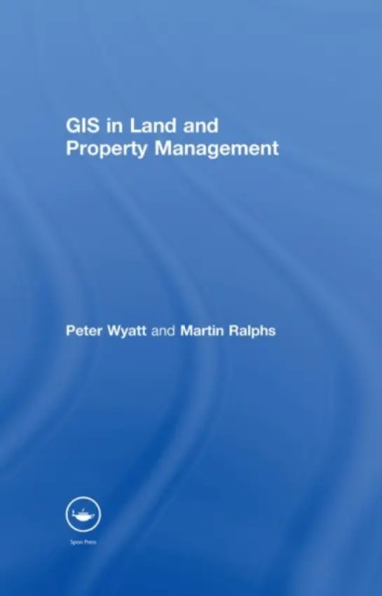 GIS in Land and Property Management - Ralphs, Martin P. (University of the West of England, UK) a Wyatt, Peter (University of Reading, UK)