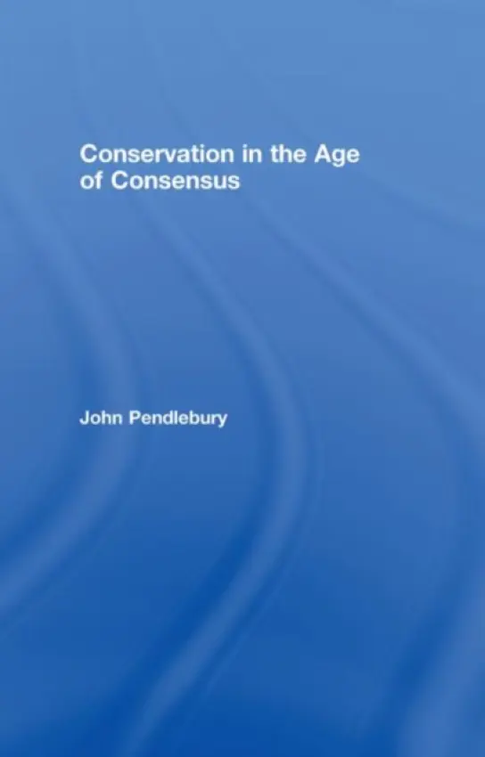 Conservation in the Age of Consensus - Pendlebury, John