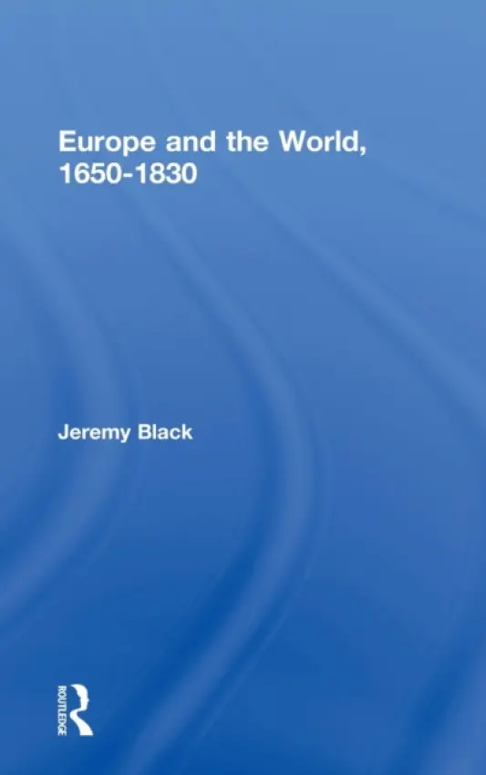Europe and the World, 1650-1830 - Black, Professor Jeremy (University of Exeter, UK) a Black, Jeremy