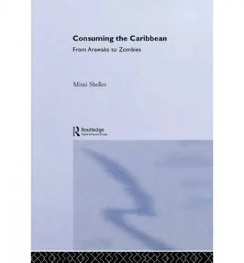 Consuming the Caribbean - Sheller, Mimi