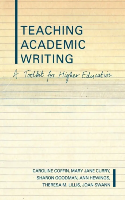 Teaching Academic Writing - Coffin, Caroline a Curry, Mary Jane a Goodman, Sharon a Hewings, Ann a Lillis, Theresa a Swann, Joan