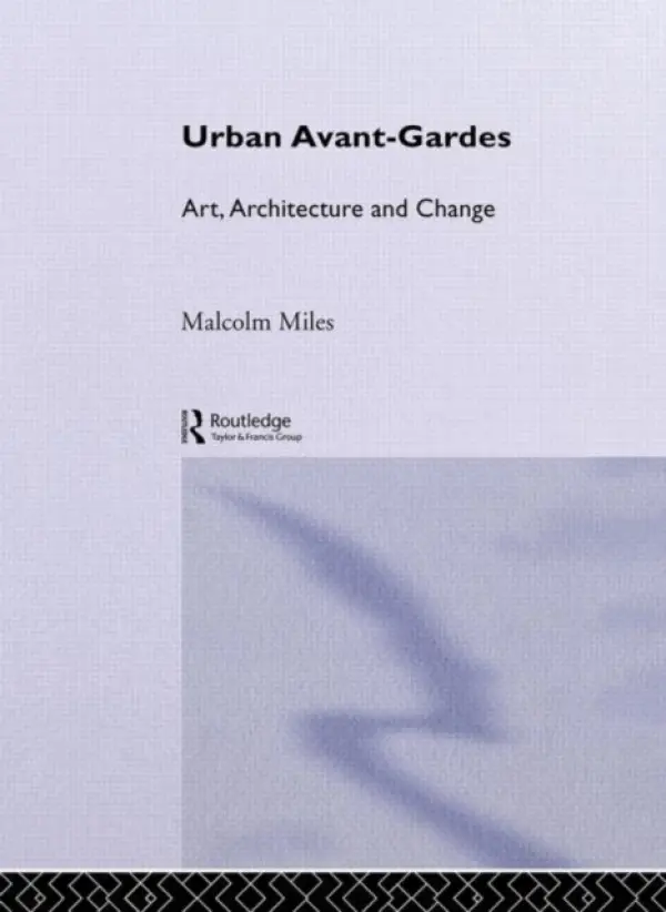 Urban Avant-Gardes - Miles, Malcolm (University of Plymouth, UK)