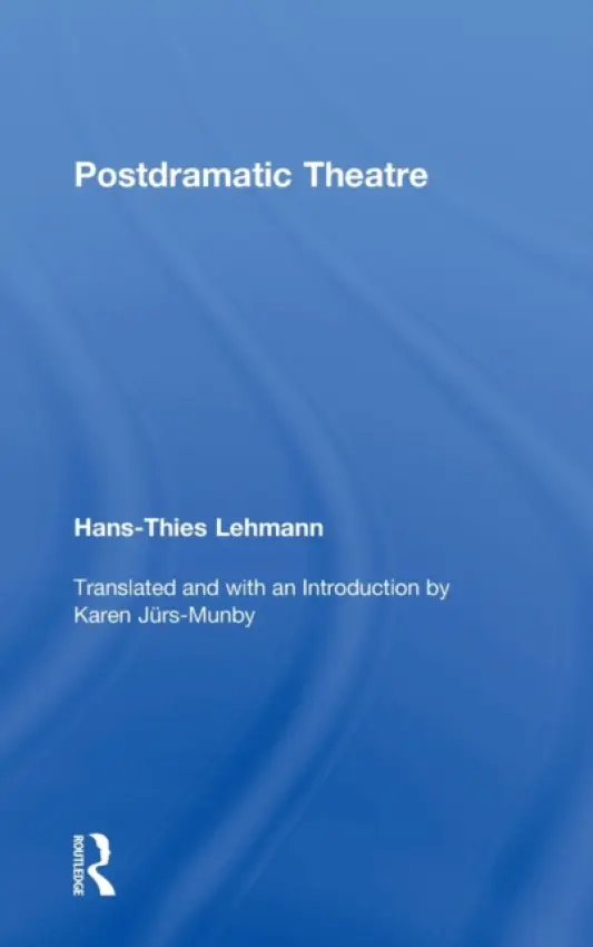 Postdramatic Theatre - Lehmann, Hans-Thies (Johann Wolfgang Goethe-Universitat, Germany)