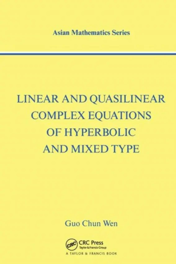 Linear and Quasilinear Complex Equations of Hyperbolic and Mixed Types - Chun Wen, Guo