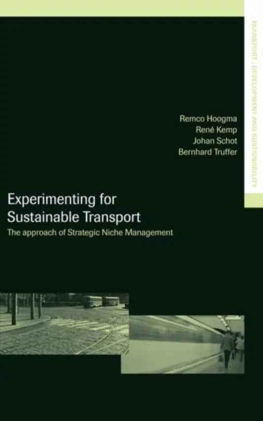 Experimenting for Sustainable Transport - Hoogma, Remco a Kemp, Rene a Schot, Johan a Truffer, Bernhard