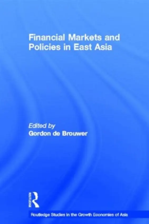 Financial Markets and Policies in East Asia - De Brouwer, Gordon (Australian National University)