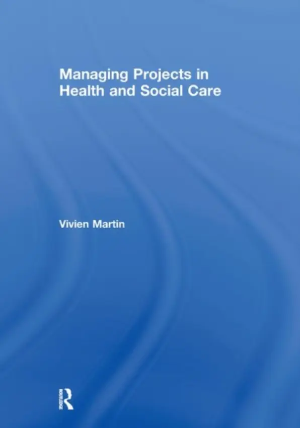 Managing Projects in Health and Social Care - Martin, Vivien (University of Brighton, UK)