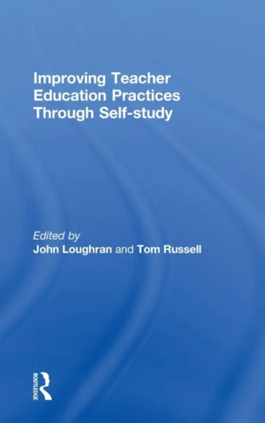 Improving Teacher Education Practice Through Self-study - Loughran, John a Russell, Tom