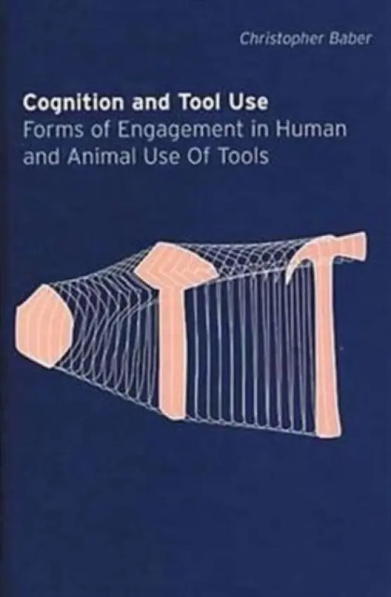 Cognition and Tool Use - Baber, Christopher (The University of Birmingham, UK)