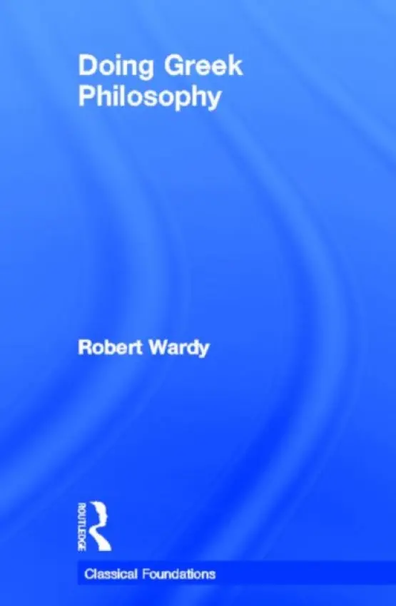 Doing Greek Philosophy - Wardy, Robert (University of Cambridge, UK)