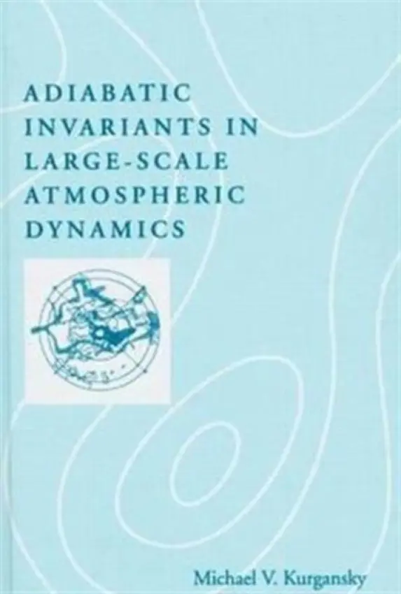 Adiabatic Invariants in Large-Scale Atmospheric Dynamics - Kurgansky, Michael V.