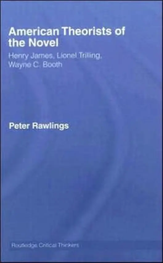 American Theorists of the Novel - Rawlings, Peter (University of the West of England, Bristol, UK)