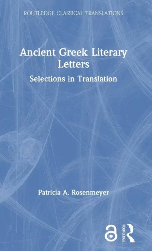 Ancient Greek Literary Letters - Rosenmeyer, Patricia A. (University of Wisconsin, USA)