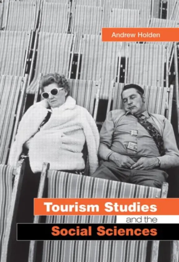 Tourism Studies and the Social Sciences - Holden, Andrew (University of Bedfordshire, UK)