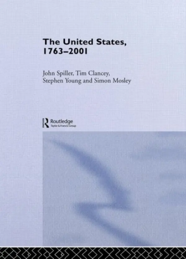 United States, 1763-2001 - Clancey, Tim (Edinburgh Academy, UK) a Mosley, Simon (Babington Community Technology School, Leicester, UK) a Spiller, John (Ashton-under-Lyne Sixth Form College, UK) a Young, Stephen (Ashton-under-Lyne Sixth Form College, UK)