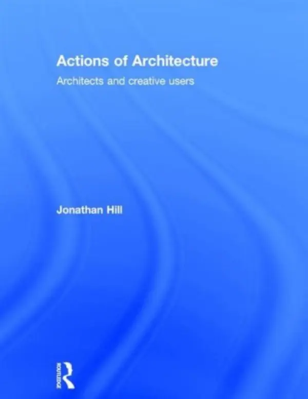Actions of Architecture - Hill, Jonathan