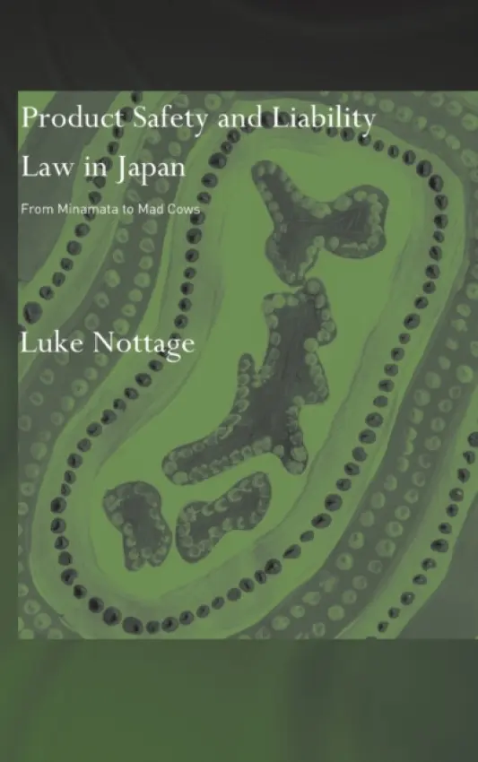 Product Safety and Liability Law in Japan - Nottage, Luke