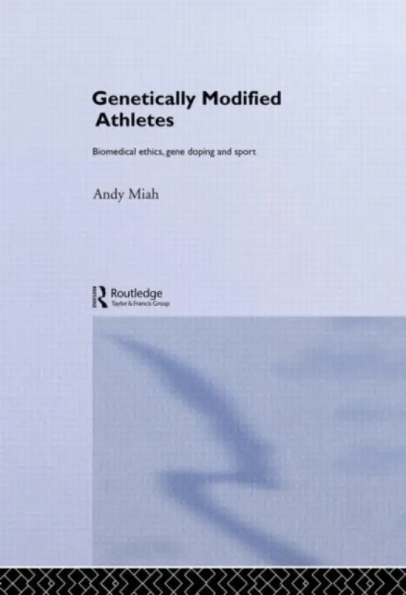 Genetically Modified Athletes - Miah, Andy (University of Paisley, UK)