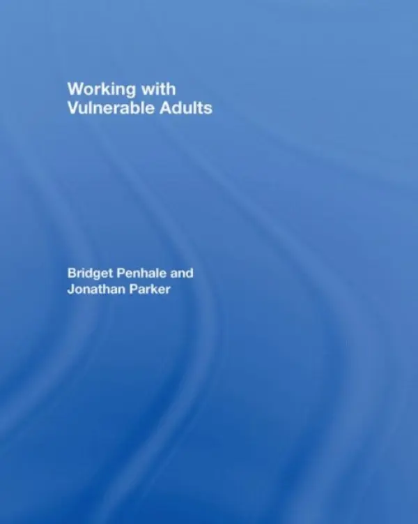 Working with Vulnerable Adults - Penhale, Bridget (University of Sheffield, UK) a Parker, Jonathan (Bournemouth University, UK)