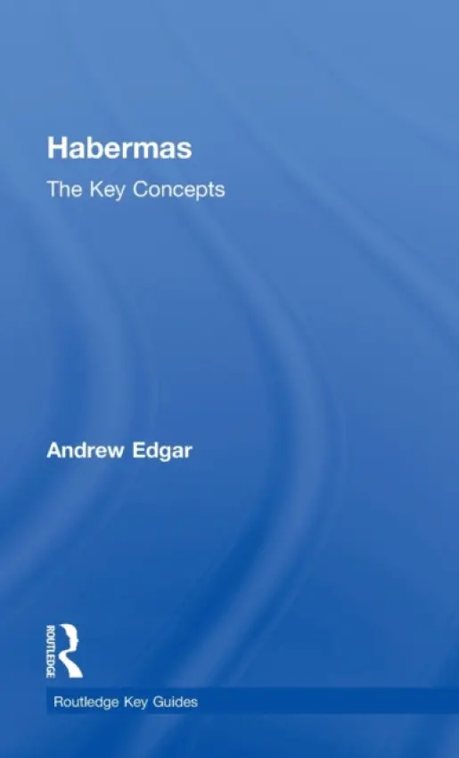 Habermas: The Key Concepts - Edgar, Andrew (University of Cardiff, UK)