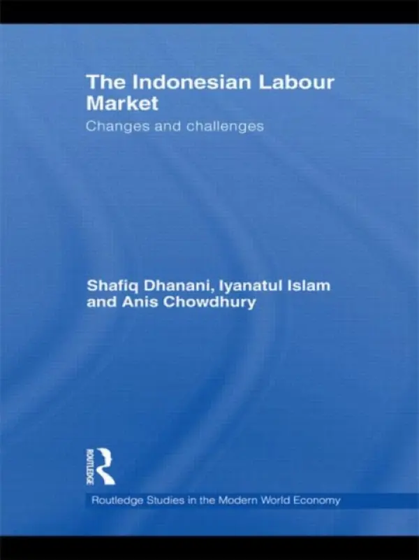 Indonesian Labour Market - Dhanani, Shafiq (United Nations Development Programme, Indonesia) a Islam, Iyanatul a Chowdhury, Anis (University of Western Sydney, Australia)