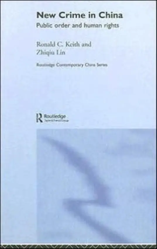 New Crime in China - Keith, Ronald (University of Calgary, Canada) a Lin, Zhiqiu (Carleton University, Canada)