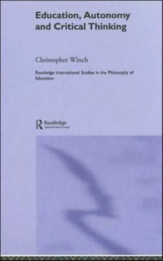 Education, Autonomy and Critical Thinking - Winch, Christopher (Kings College, University of London, UK)