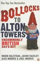 Bollocks to Alton Towers - Morris, Alex a Hazeley, Jason a Morris, Joel a Halstead, Robin