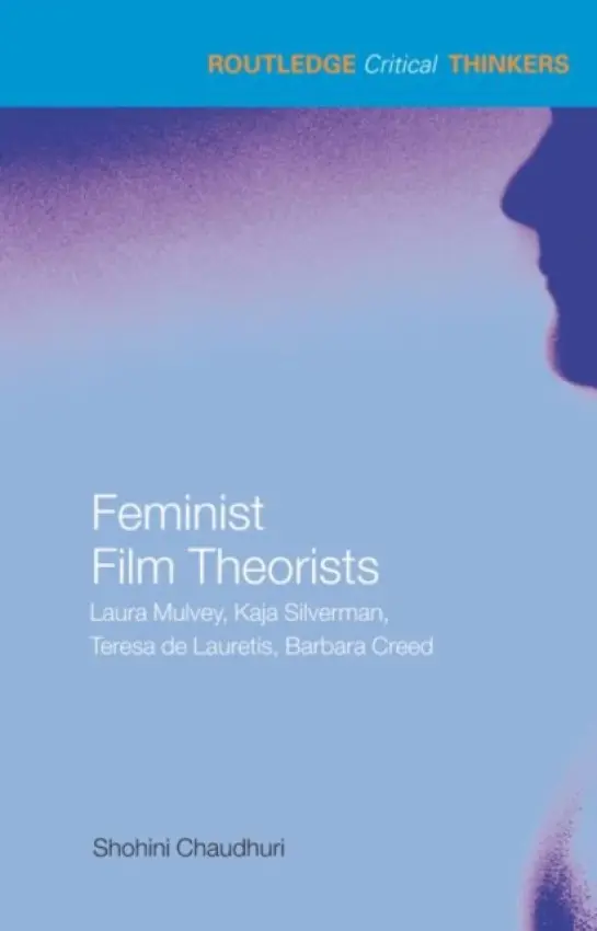Feminist Film Theorists - Chaudhuri, Shohini (University of Essex, UK)