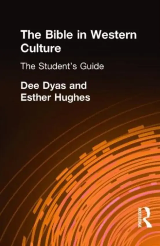 Bible in Western Culture - Dyas, Dee (University of York, UK and St. John's College, Nottingham, UK) a Hughes, Esther