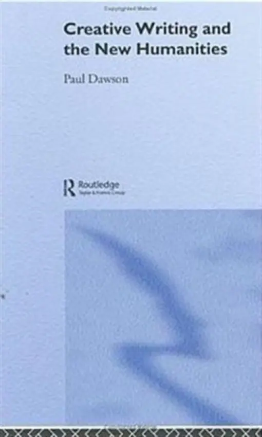 Creative Writing and the New Humanities - Dawson, Paul
