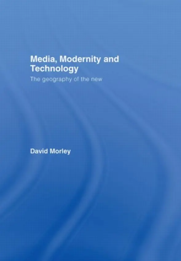 Media, Modernity and Technology - Morley, David (University of London, UK)