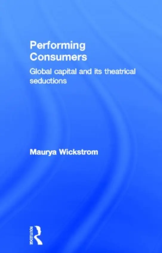 Performing Consumers - Wickstrom, Maurya