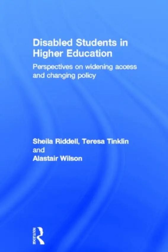 Disabled Students in Higher Education - Riddell, Sheila (Strathclyde Centre for Disability Research, UK) a Tinklin, Teresa a Wilson, Alastair