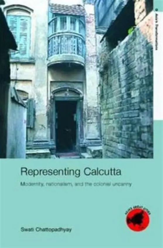 Representing Calcutta - Chattopadhyay, Swati (University of California, USA)