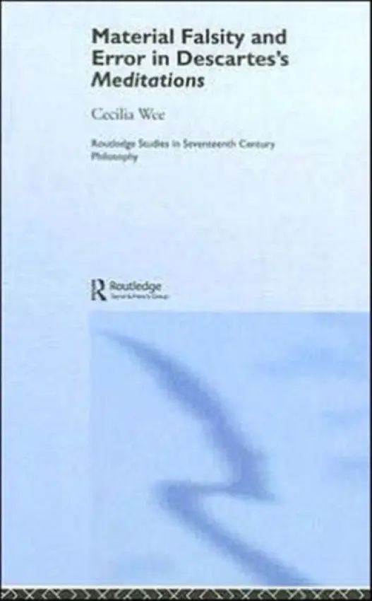 Material Falsity and Error in Descartes' Meditations - Wee, Cecilia (National University of Singapore, Singapore)