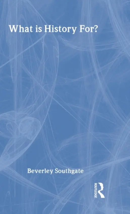 What is History For? - Southgate, Beverley (University of Hertfordshire, UK)