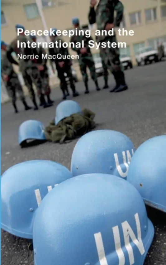 Peacekeeping and the International System - MacQueen, Norrie (University of Dundee, UK)