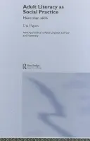 Adult Literacy as Social Practice - Papen, Uta (Professor of Literacy Studies, Department of Linguistics and English Language, Lancaster University, UK.)