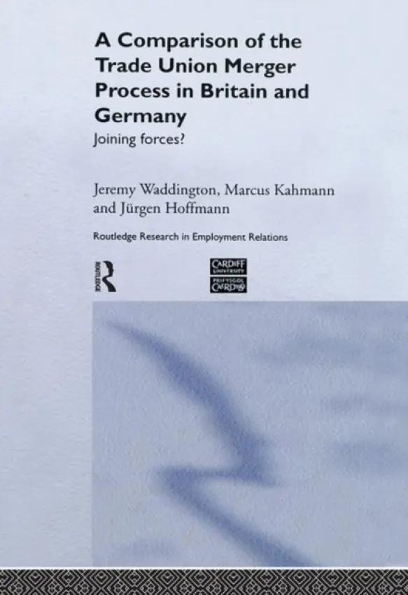 Comparison of the Trade Union Merger Process in Britain and Germany - Hoffman, Jurgen a Kahmann, Marcus a Waddington, Jeremy