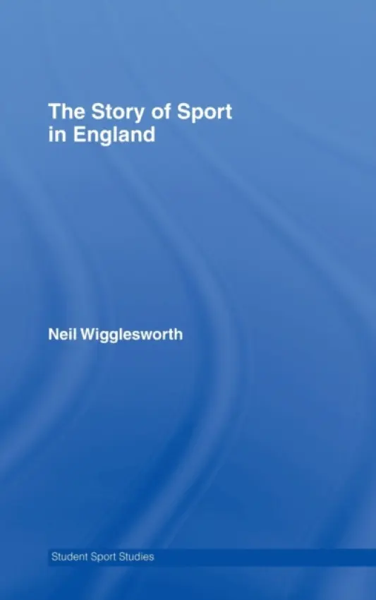Story of Sport in England - Wigglesworth, Neil (Lancaster University, UK)