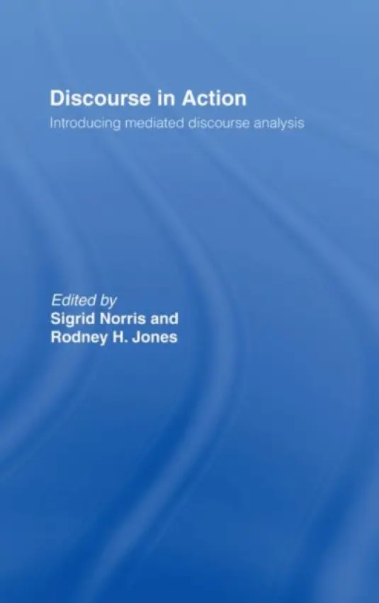 Discourse in Action - Jones, Rodney H (University of Reading, UK) a Norris, Sigrid