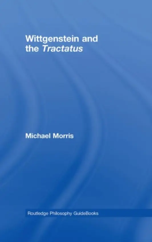 Routledge Philosophy GuideBook to Wittgenstein and the Tractatus - Morris, Michael
