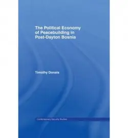 Political Economy of Peacebuilding in Post-Dayton Bosnia - Donais, Timothy (York University, Toronto, Canada)