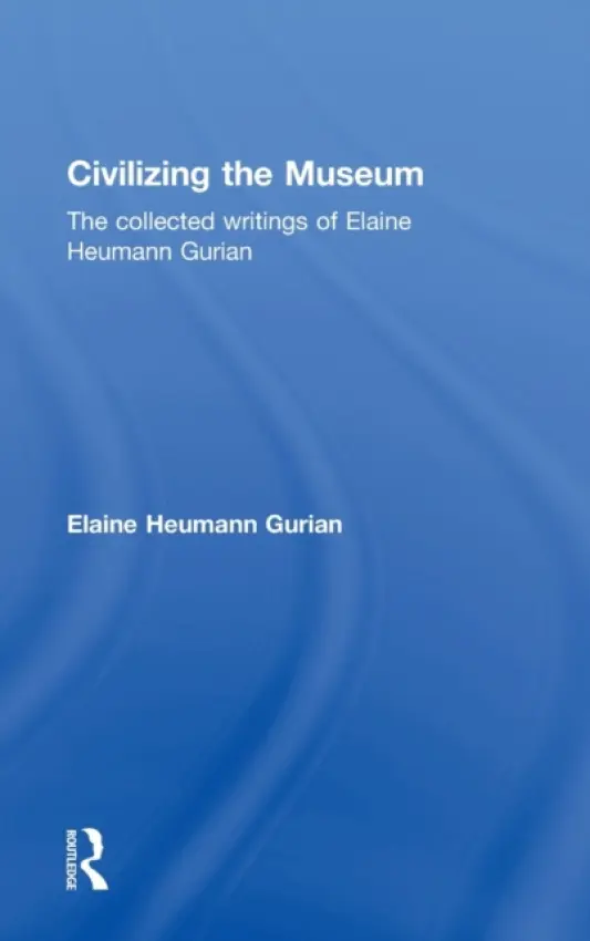 Civilizing the Museum - Heumann Gurian, Elaine