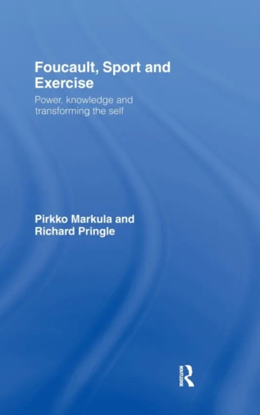 Foucault, Sport and Exercise - Markula-Denison, Pirkko (University of Alberta, Canada) a Pringle, Richard