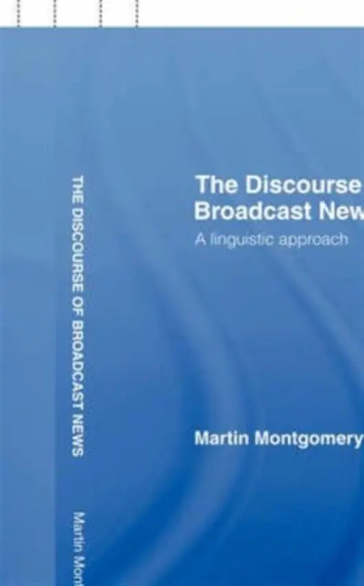 Discourse of Broadcast News - Montgomery, Martin (University of Strathclyde, UK)