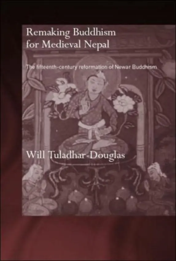 Remaking Buddhism for Medieval Nepal - Tuladhar-Douglas, Will (Aberdeen University, UK)