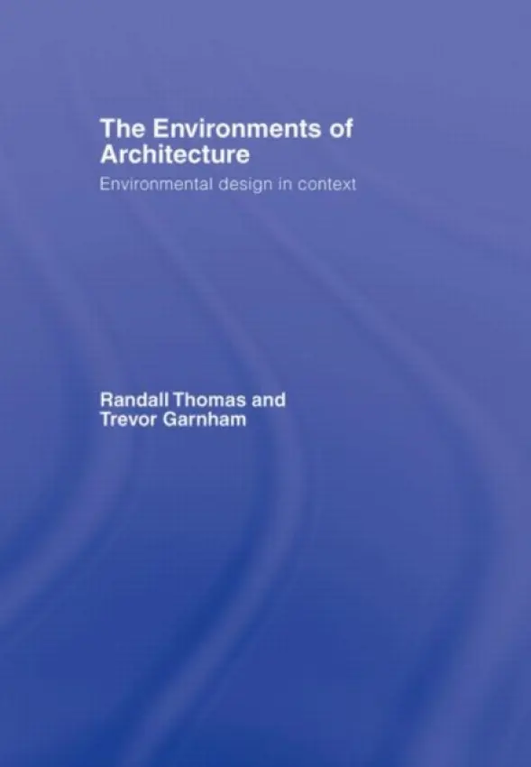 Environments of Architecture - Thomas, Randall (Consultant, Max Fordham LLP, London, UK) a Garnham, Trevor (Kingston University, Kingston Upon Thames, UK)